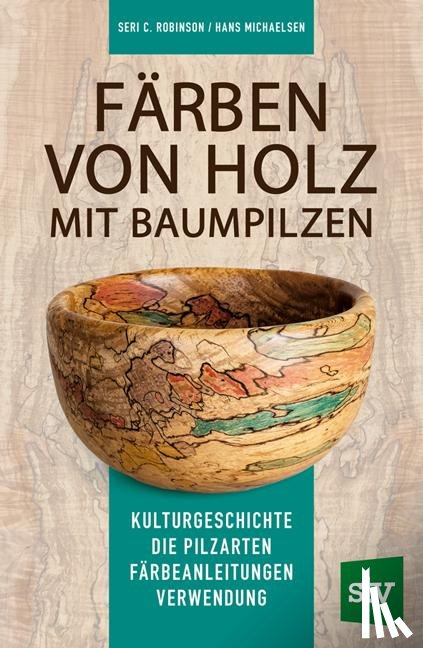 Robinson, Seri C., Michaelsen, Hans - Färben von Holz mit Baumpilzen