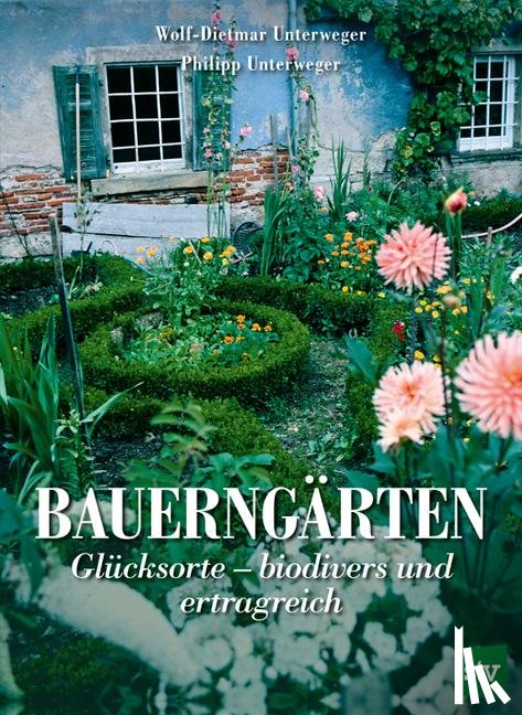Unterweger, Wolf-Dietmar, Unterweger, Philipp - Bauerngärten