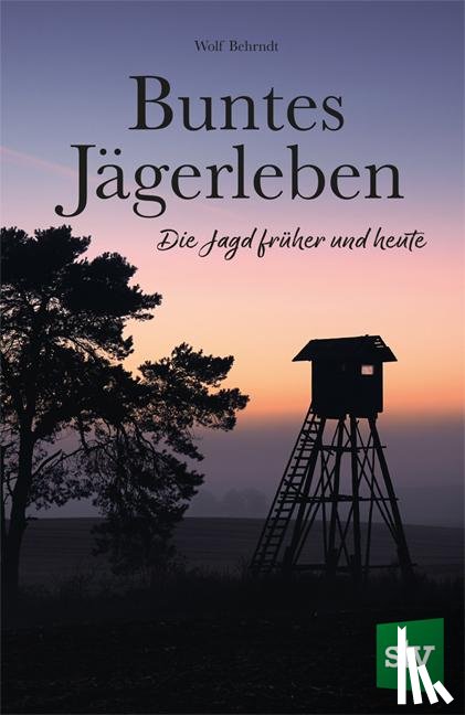 Behrndt, Wolf - Buntes Jägerleben