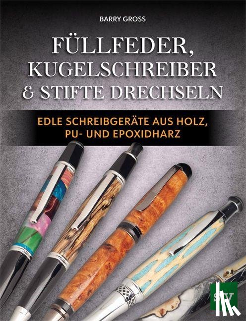 Gross, Barry - Füllfeder, Kugelschreiber & Stifte drechseln