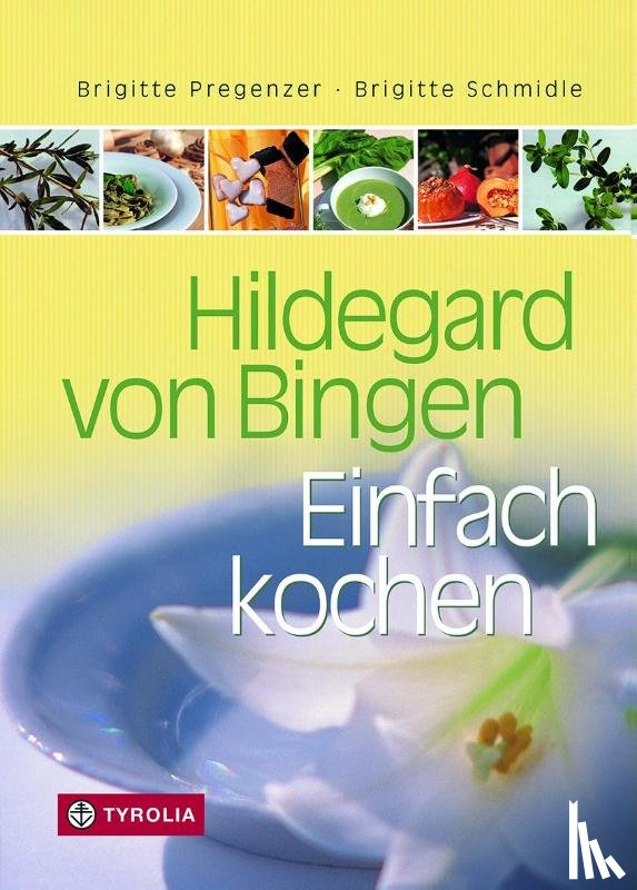 Pregenzer, Brigitte, Schmidle, Brigitte - Hildegard von Bingen. Einfach Kochen