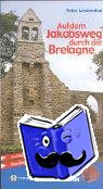 Lindenthal, Peter - Auf dem Jakobsweg durch die Bretagne