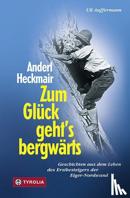 Heckmair, Anderl, Auffermann, Uli - Zum Glück geht`s bergwärts