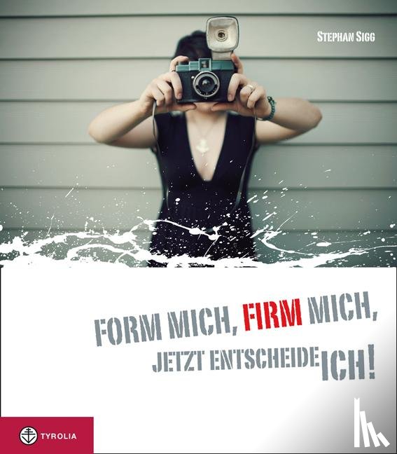 Sigg, Stephan - Form mich firm mich, jetzt entscheide ich!