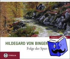Hildegard von Bingen - Hildegard von Bingen. Folge der Spur deines Lebens