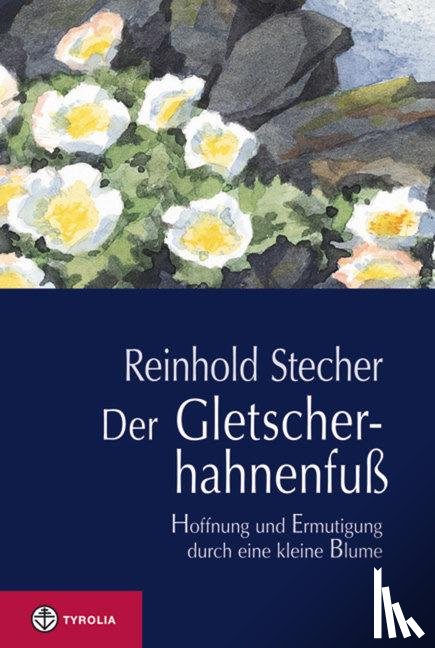 Stecher, Reinhold - Der Gletscherhahnenfuß