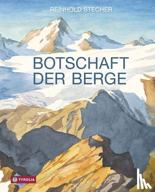 Stecher, Reinhold - Botschaft der Berge