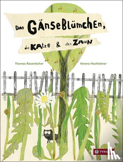 Rosenlöcher, Thomas - Das Gänseblümchen, die Katze und der Zaun