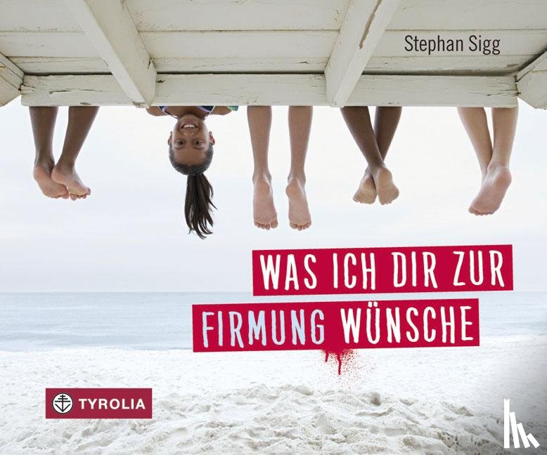 Sigg, Stephan - Was ich dir zur Firmung wünsche