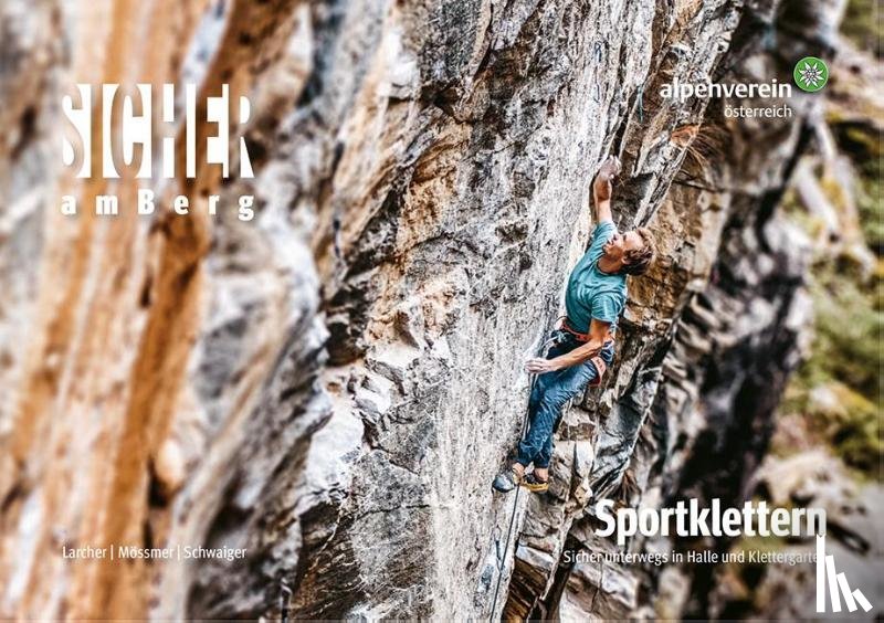 Mössmer, Gerhard, Schwaiger, Markus, Larcher, Michael - Sicher am Berg: Sportklettern