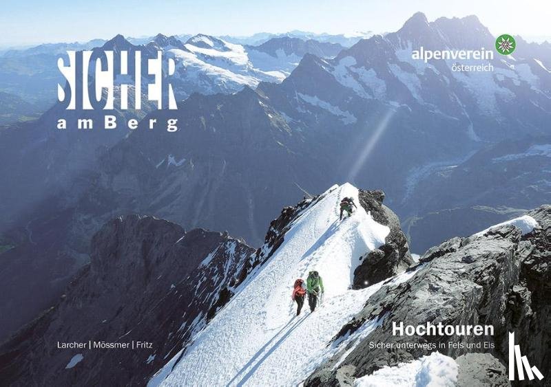 Larcher, Michael, Mössmer, Gerhard, Fritz, Lukas - Sicher am Berg: Hochtouren