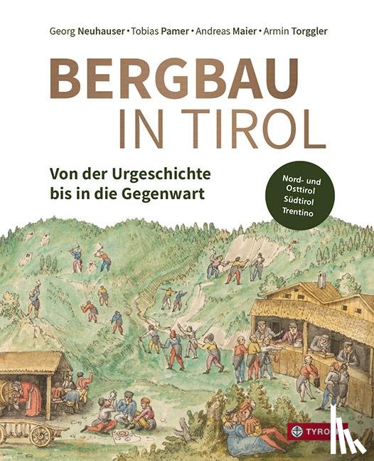 Neuhauser, Georg, Pamer, Tobias, Maier, Andreas, Torggler, Armin - Bergbau in Tirol