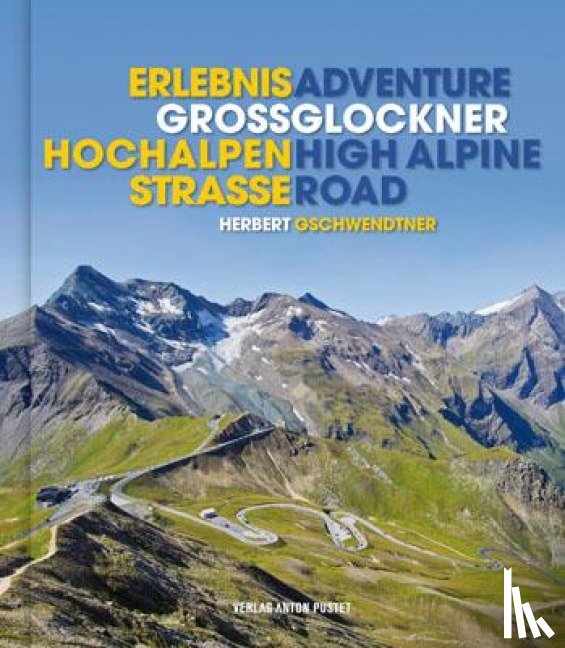 Gschwendtner, Herbert - Erlebnis Großglockner Hochalpenstraße