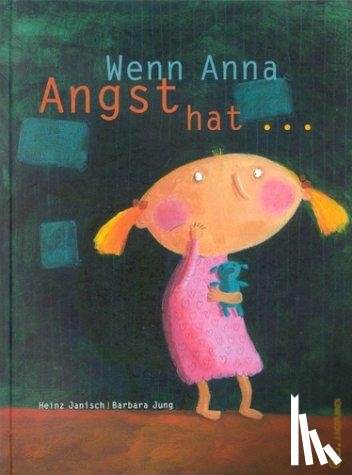 Janisch, Heinz, Jung, Barbara - Wenn Anna Angst hat...