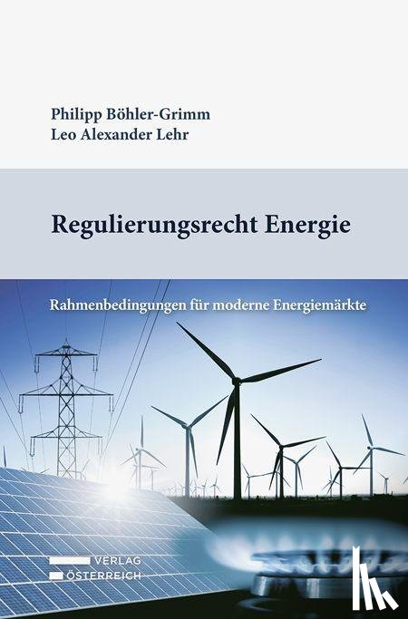Böhler-Grimm, Philipp, Lehr, Leo - Regulierungsrecht Energie