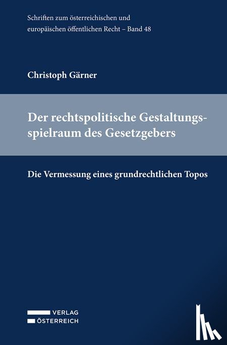 Gärner, Christoph - Der rechtspolitische Gestaltungsspielraum des Gesetzgebers