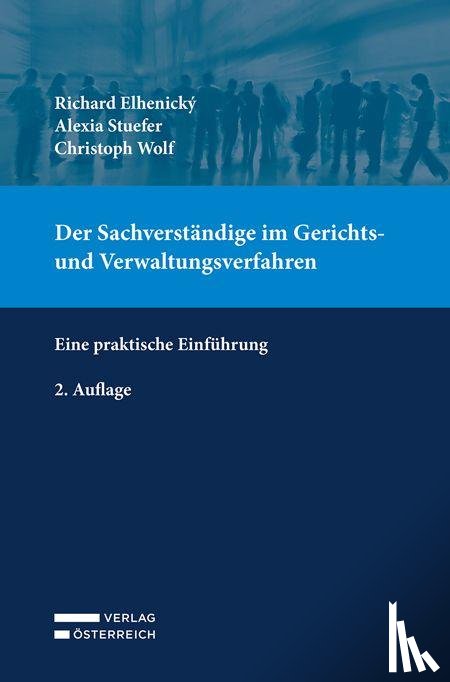Elhenicky, Richard, Stuefer, Alexia, Wolf, Christoph - Der Sachverständige im Gerichts- und Verwaltungsverfahren