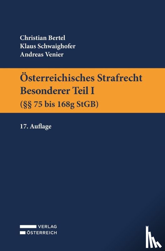 Bertel, Christian, Schwaighofer, Klaus, Venier, Andreas - Österreichisches Strafrecht. Besonderer Teil I (§§ 75 bis 168g StGB)
