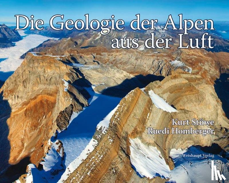 Stüwe, Kurt, Homberger, Ruedi - Die Geologie der Alpen aus der Luft