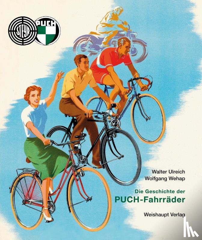 Ulreich, Walter, Wehap, Wolfgang - Die Geschichte der PUCH-Fahrräder