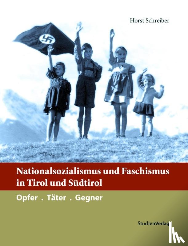 Schreiber, Horst - Nationalsozialismus und Faschismus in Tirol und Südtirol
