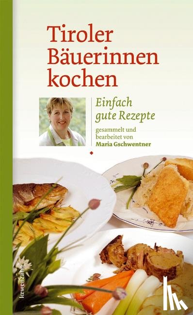 Gschwentner, Maria - Tiroler Bäuerinnen kochen