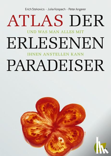 Stekovics, Erich, Kospach, Julia, Angerer, Peter - Atlas der erlesenen Paradeiser