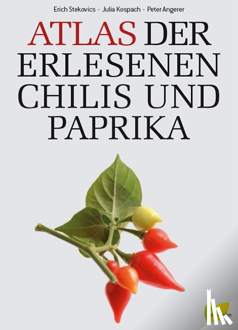 Stekovics, Erich, Kospach, Julia, Angerer, Peter - Atlas der erlesenen Chilis und Paprika