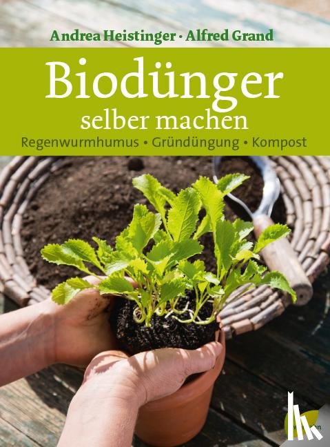 Heistinger, Andrea, Grand, Alfred - Biodünger selber machen