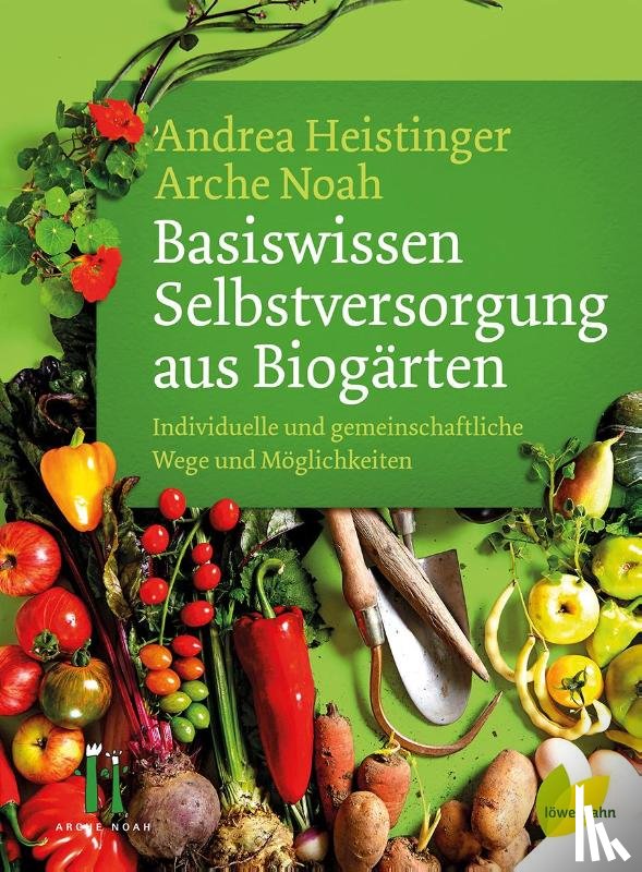 Heistinger, Andrea, Verein ARCHE NOAH - Basiswissen Selbstversorgung aus Biogärten