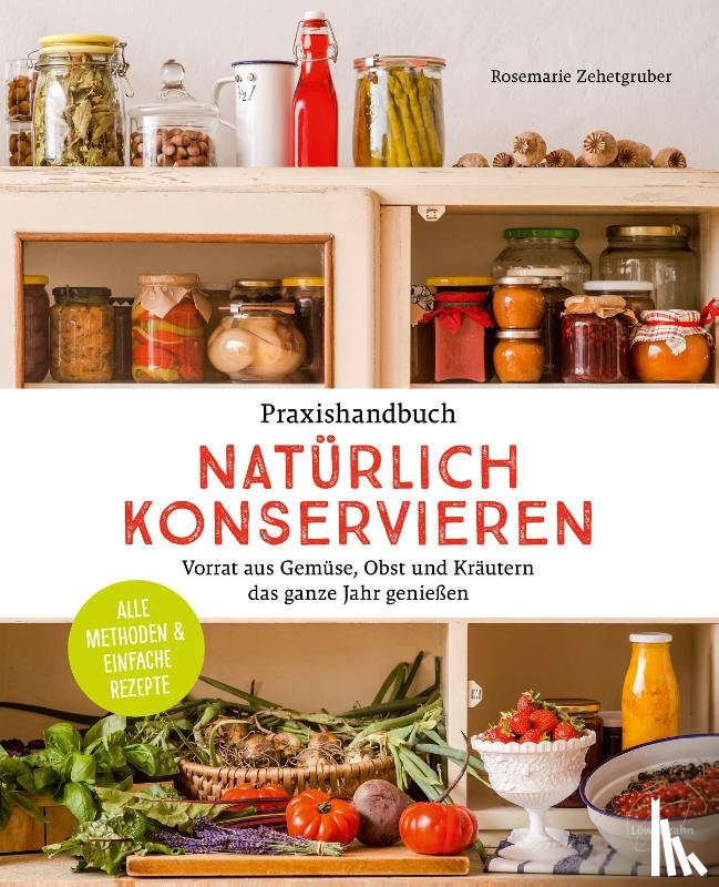 Zehetgruber, Rosemarie - Praxishandbuch natürlich Konservieren