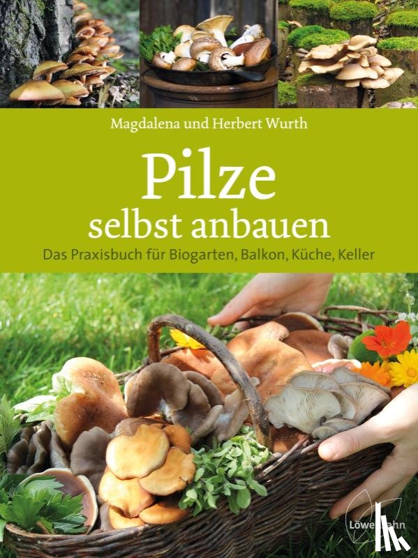 Wurth, Magdalena, Wurth, Herbert - Pilze selbst anbauen