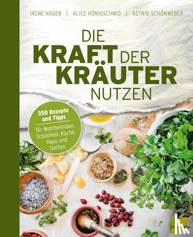 Hager, Irene, Hönigschmid, Alice, Schönweger, Astrid - Die Kraft der Kräuter nutzen