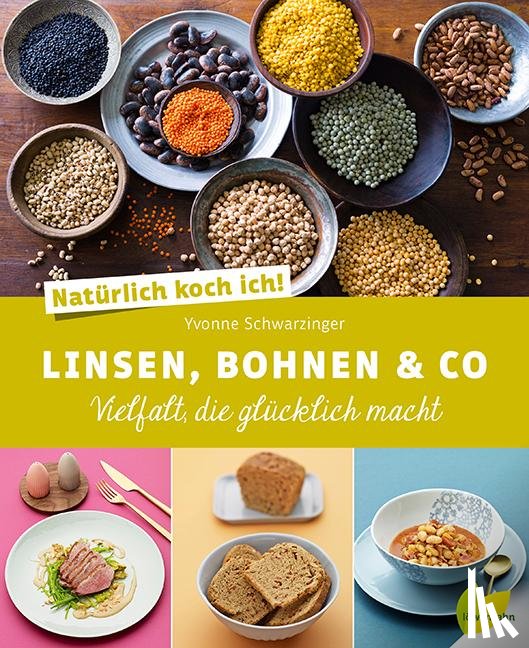 Schwarzinger, Yvonne - Natürlich koch ich! Linsen, Bohnen & Co