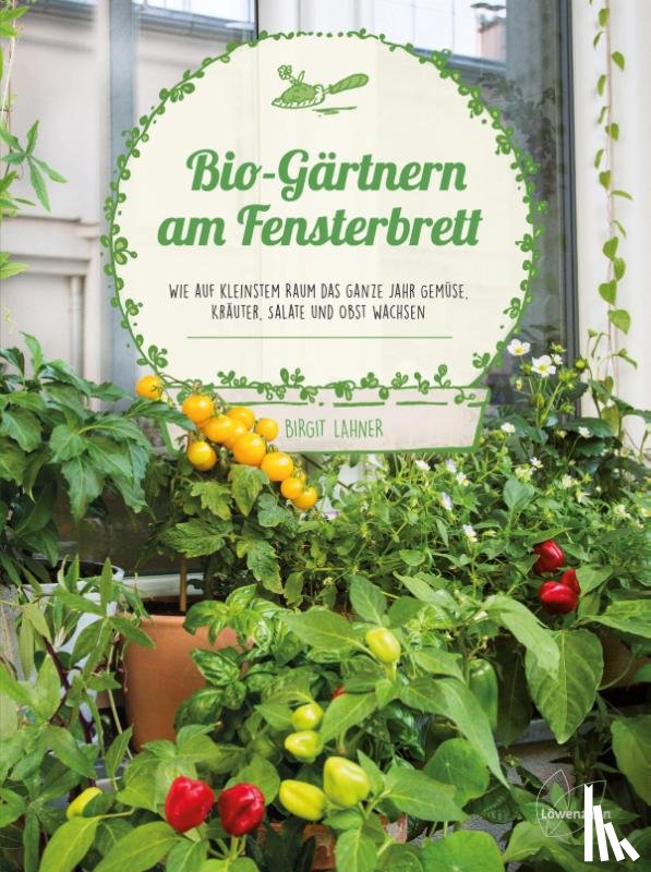 Lahner, Birgit - Bio-Gärtnern am Fensterbrett