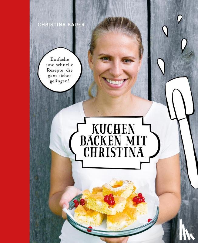 Bauer, Christina - Kuchen backen mit Christina