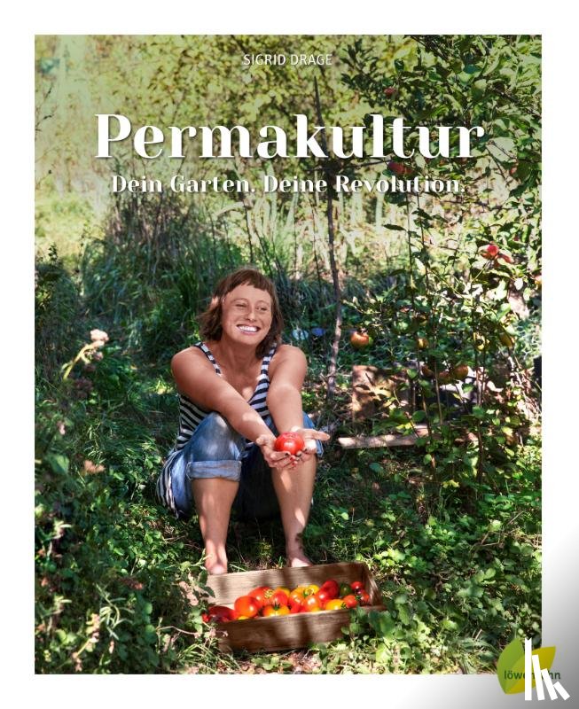 Drage, Sigrid - Permakultur - Dein Garten. Deine Revolution.