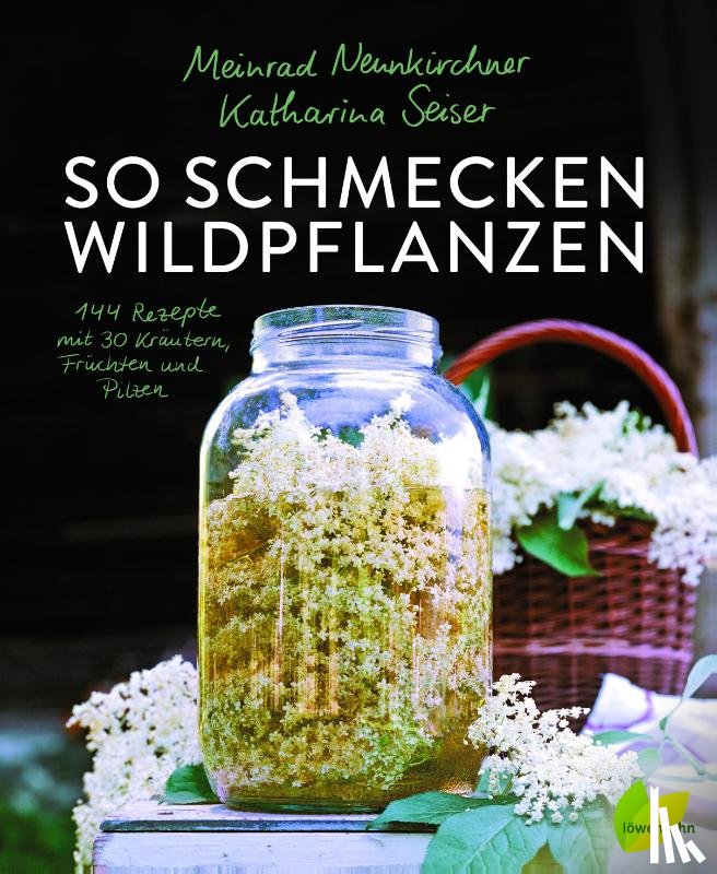 Neunkirchner, Meinrad, Seiser, Katharina - So schmecken Wildpflanzen