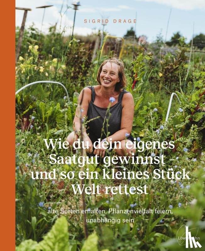 Drage, Sigrid - Wie du dein eigenes Saatgut gewinnst - und so ein kleines Stück Welt rettest