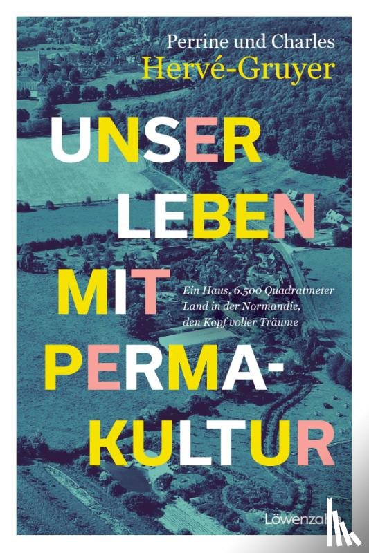 Hervé-Gruyer, Perrine, Hervé-Gruyer, Charles - Unser Leben mit Permakultur