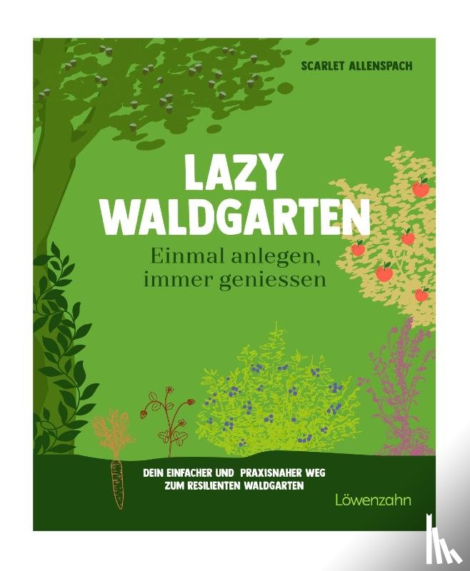 Allenspach, Scarlet - Der geniale Waldgarten - einmal anlegen, immer ernten