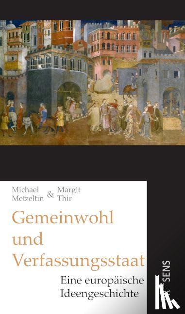 Metzeltin, Michael, Thir, Margit - Gemeinwohl und Verfassungsstaat