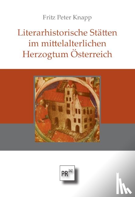 Knapp, Fritz Peter - Literarhistorische Stätten im mittelalterlichen Herzogtum Österreich