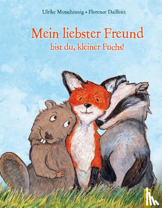 Motschiunig, Ulrike - Mein liebster Freund bist du, kleiner Fuchs!