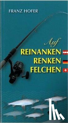 Hofer, Franz - Auf Reinanken, Renken, Felchen