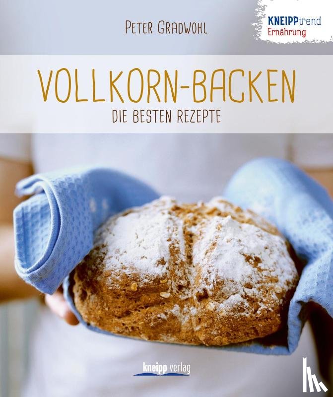 Gradwohl, Peter - Vollkorn-Backen - die besten Rezepte