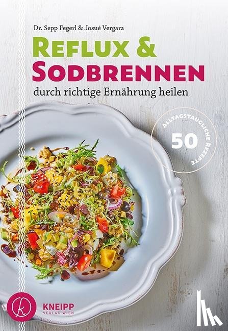 Fegerl, Sepp, Vergara, Josué - Reflux und Sodbrennen durch richtige Ernährung heilen