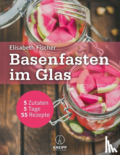 Fischer, Elisabeth - Basenfasten im Glas