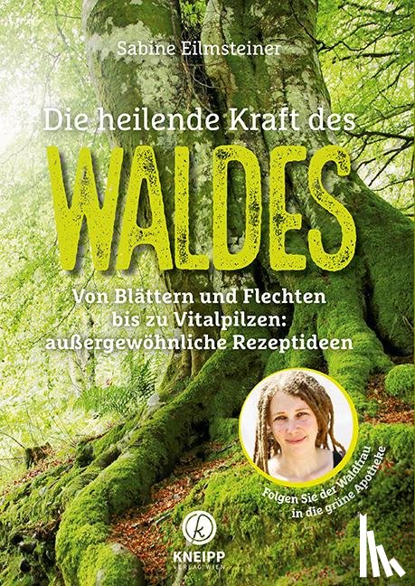 Eilmsteiner, Sabine - Die heilende Kraft des Waldes