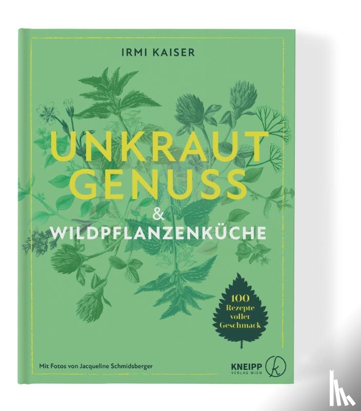 Kaiser, Irmi - Unkrautgenuss & Wildpflanzenküche